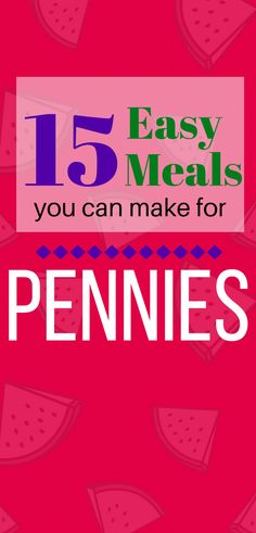 the title for 15 easy meals you can make for pennies, with watermelon slices