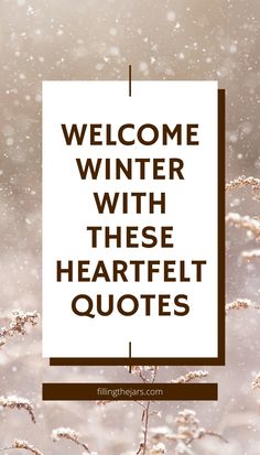 a sign that says welcome winter with these heartfelt quotes on it in brown and white