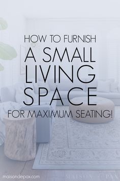 a living room with white furniture and text overlay that reads how to furnish a small living space for maximum seating