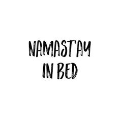 the words namasttay in bed written on a white background with black ink