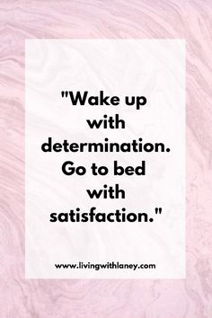 a quote that reads wake up with determination go to bed with satisfaction