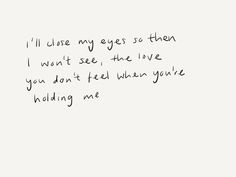 a handwritten note with the words i'll close my eyes so than i want to see, the love you don't tell when you're holding me