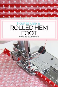 a sewing machine with the words how to use a rolled hem foot