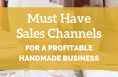 the words must have sales channels for a portable handmade business on top of books