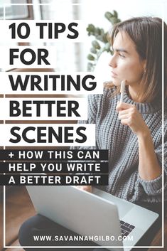 a woman sitting in front of a laptop computer with the words 10 tips for writing better scenes