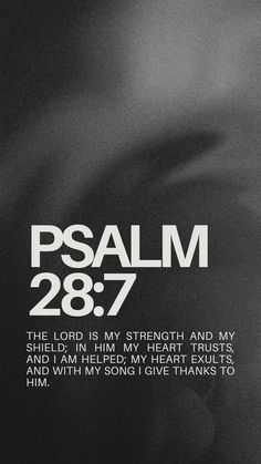 a black and white photo with the words,'psalm 28 7 - 7 my lord is