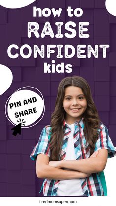 a girl with her arms crossed and the words how to raise confident kids