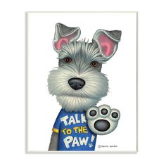 a painting of a dog wearing a t - shirt with the words talk to the paw