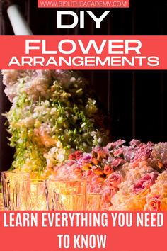 flowers arranged in vases with text that reads diy flower arrangements learn everything you need to know