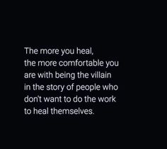 a black and white photo with the words, the more you heal, the more comfortableable you are with being the villain in the story of people who don't