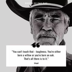 an old man wearing a cowboy hat and holding a sign with the quote, you can't teach that toughness you're either born or won't