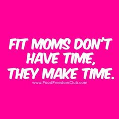 a pink background with the words fit moms don't have time, they make time