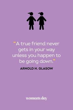 two people standing next to each other with the words, a true friend never gets in your way unless you happen to be going down