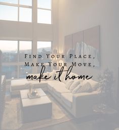 a living room filled with furniture and a quote about finding your place to make your move