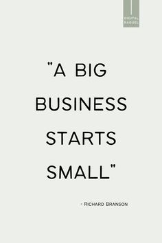 a quote from richard branson that says,'a big business starts small '