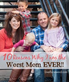 a family sitting on stairs with the words 10 reason why i am the worst mom ever