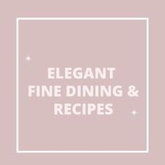 the words elegant fine dining and recipes in white on a pale pink background with stars