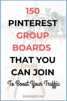 a chair with a potted plant on it and the words, 150 pinterest group boards that you can join to best your traffic