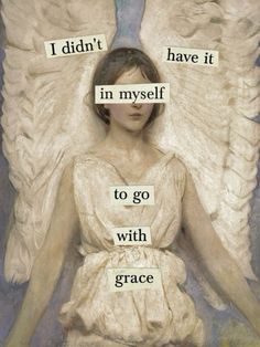 an angel with the words i didn't in myself to go with grace