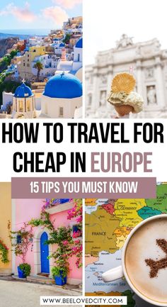 a collage of photos with the words how to travel for cheap in europe 15 tips you must know