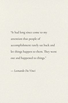 a quote from leonardo du vinni on the theme of'it had long since come to my attention that people of accomplishment early sat back and let things happen