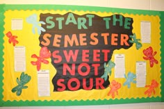 a bulletin board with writing on it that says, start the semester sweet not sour