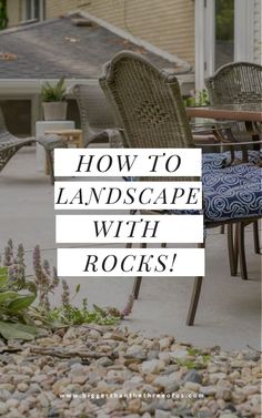 an outdoor patio with rocks and chairs in the foreground text reads how to landscape with rocks