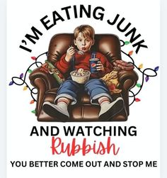 a boy sitting in a chair with a bowl of food on his lap and the caption reads, i'm eating junk and watching rubbish you better come out and stop me