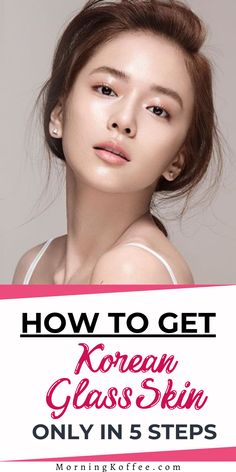 Glass Glow Skin Makeup, How To Have Korean Glass Skin, How To Get Glass Skin Like Korean, How To Have A Korean Glow Up, Korean Secrets Beauty, Asian Glass Skin, Glass Like Skin, Korean Face Cleaning Routine, How To Have Glass Skin Naturally