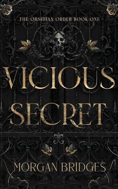 the cover of vicious secret by morgan bridges, with gold lettering and ornate ironwork