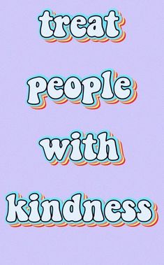 the words treat people with kindness written in different colors on a light purple background,