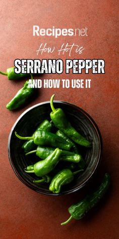 some green peppers are in a bowl on a red surface with the words, how hot is serrano pepper and how to use it