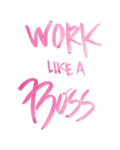 the words work like a boss written in pink ink