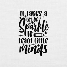 the phrase it takes a lot of sparkle to teach little minds in black and white