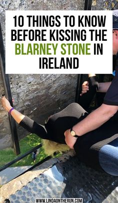 a man sitting on the ground with his feet up and text overlay that reads 10 things to know before kissing the blarney stone in ireland