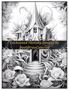 an image of a black and white house with flowers in the background that reads, enchanted fantasy houses by david free coloring