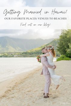 a man carrying a woman on the beach with text overlaying it that reads getting married in hawaii our favorite places events to be