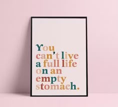 a poster with the words you can't live a full life on an empty stomach