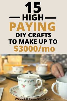 coffee cups and saucers with the words 15 high paying diy crafts to make up $