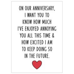 a card with an image of a heart and the words, on our anniversary i want you to know how much i've enjoyed annoying you