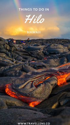 lava with the words things to do in hilo hawaii on it and a rainbow in the background