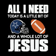 a football and a helmet with the words all i need today is a little bit of jesus