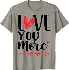 a t - shirt that says love you more with an arrow and hearts on it