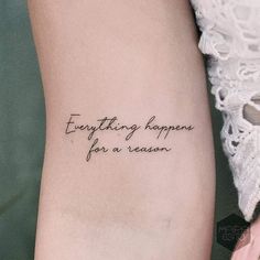 a tattoo saying everything happens for a reason