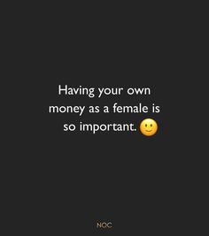 a quote that says having your own money as a female is so important noc