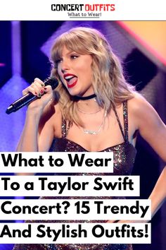 taylor swift singing on stage with the words what to wear to a taylor swift concert? trend and stylish outfits