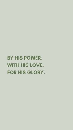 a green background with the words by his power, with his love for his glory