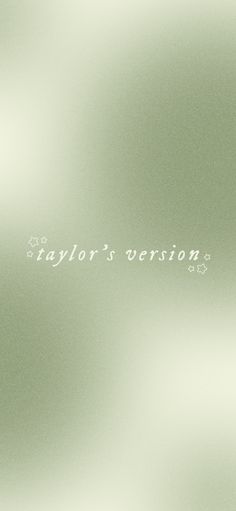 the words taylor's version written in white on a blurry green wallpaper