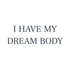 the words i have my dream body written in blue ink