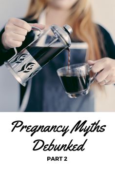 a woman pouring coffee into a cup with the words, pregancy maths debunked part 2